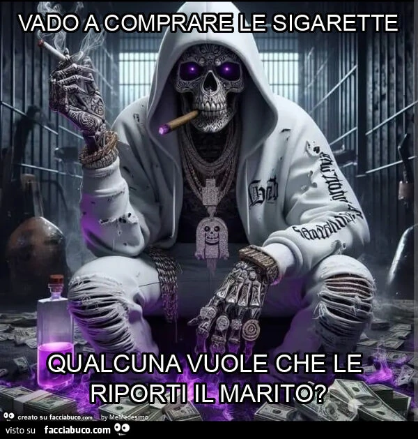 Vado a comprare le sigarette qualcuna vuole che le riporti il marito?