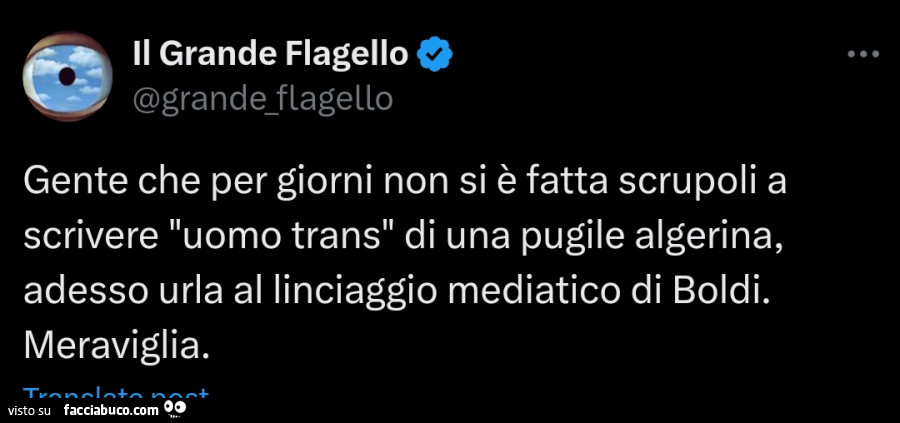 Gente che per giorni non si è fatta scrupoli a scrivere uomo trans di una pugile algerina, adesso urla al linciaggio mediatico di boldi. Meraviglia