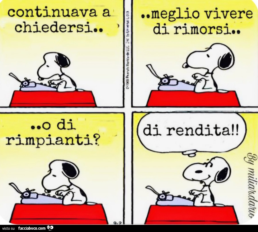 Continuava a chidersi meglio vivere di rimorsi o di rimpianti di rendita snoopy