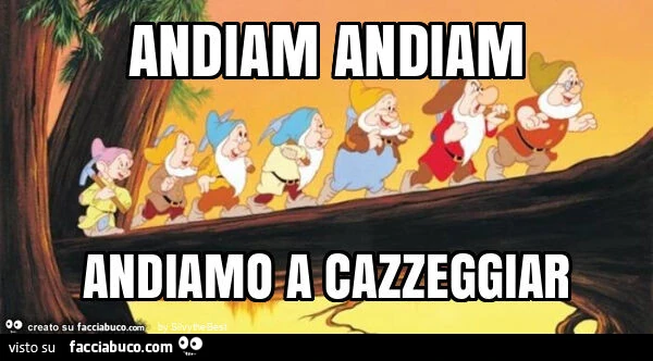 Andiam andiam andiamo a cazzeggiar
