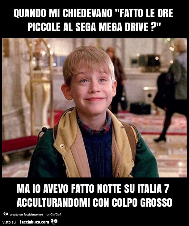 Quando mi chiedevano "fatto le ore piccole al sega mega drive? " Ma io avevo fatto notte su italia 7 acculturandomi con colpo grosso