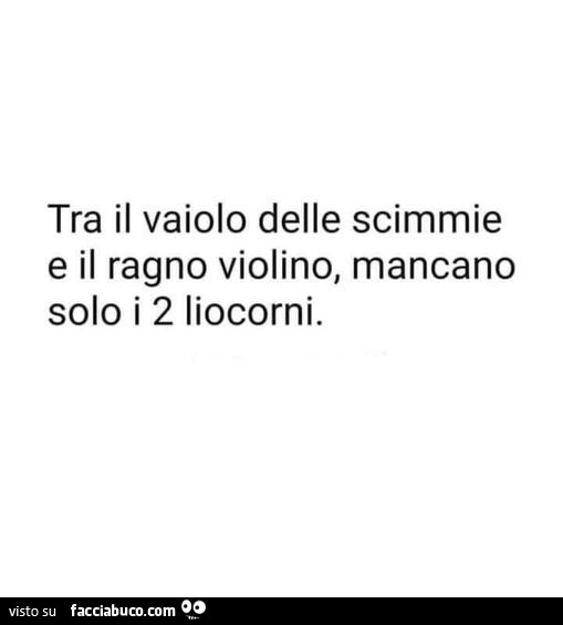 Tra il vaiolo delle scimmie e il ragno violino, mancano solo i 2 liocorni