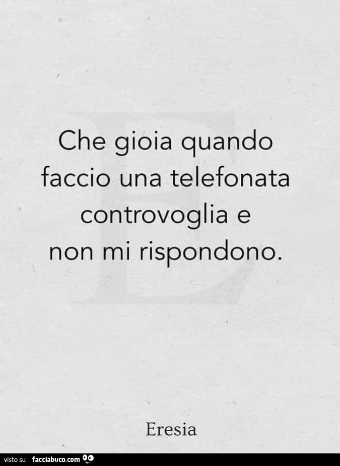 Che gioia quando faccio una telefonata controvoglia e non mi rispondono