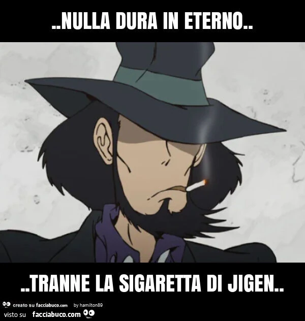 Nulla dura in eterno&hellip; tranne la sigaretta di jigen