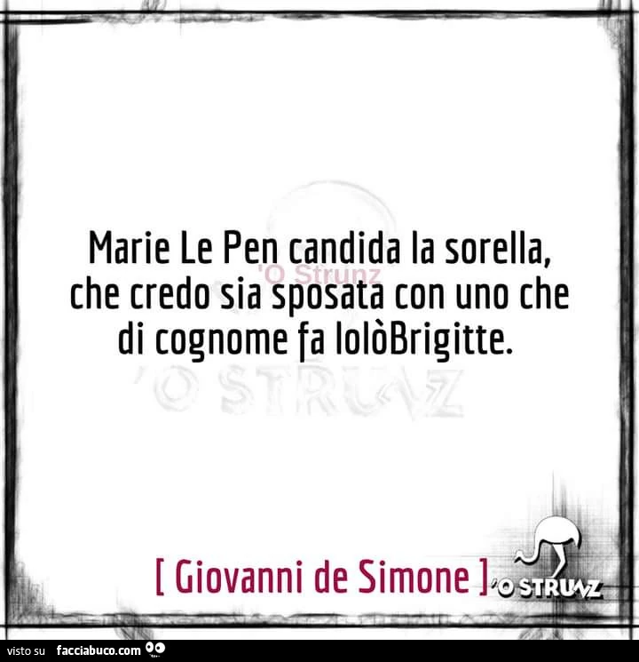 Marie Le Pen candida la sorella, che credo sia sposata con uno che di cognome fa lolรฒBrigitte