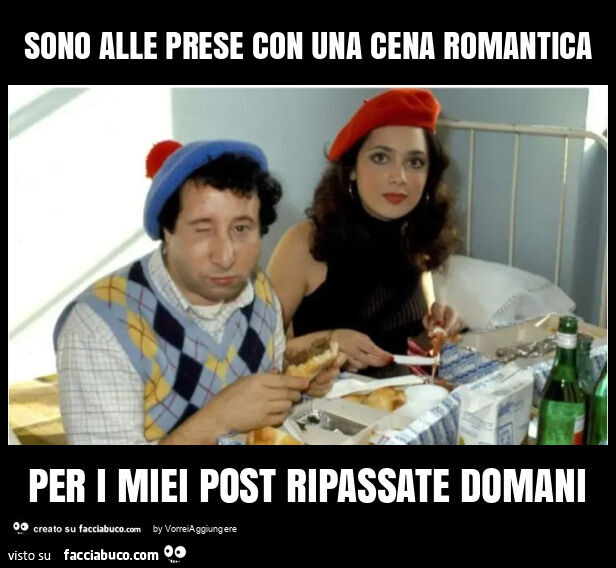 Sono alle prese con una cena romantica per i miei post ripassate domani