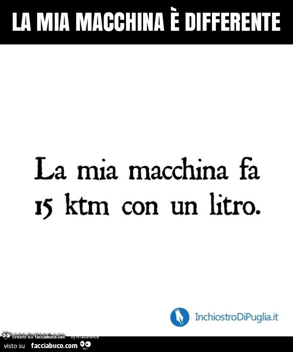 La mia macchina è differente. La mia macchina fa 15 ktm con un litro