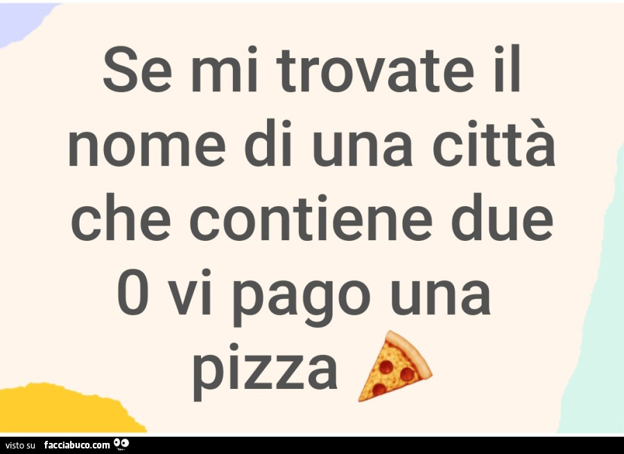 Se mi trovate il nome di una città che contiene due 0 vi pago una pizza