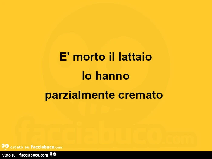 È morto il lattaio lo hanno parzialmente cremato