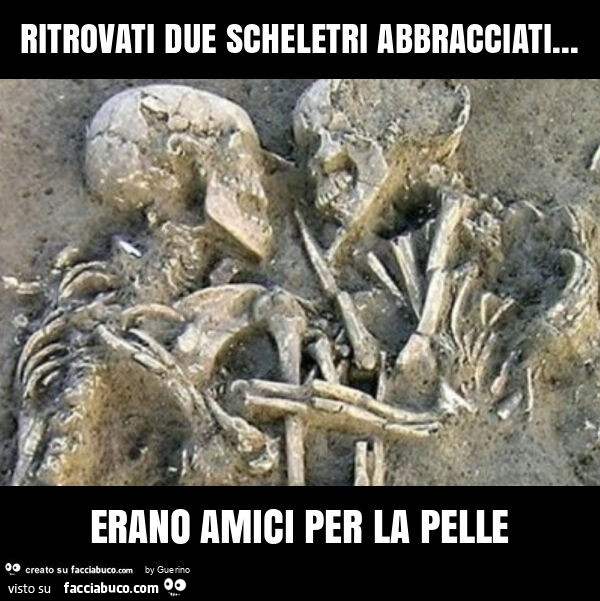 Ritrovati due scheletri abbracciati… erano amici per la pelle