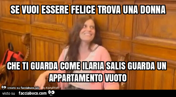 Se vuoi essere felice trova una donna che ti guarda come ilaria salis guarda un appartamento vuoto