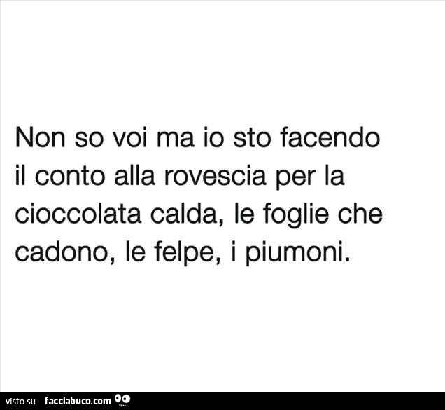 Non so voi ma io sto facendo il conto alla rovescia per la cioccolata calda, le foglie che cadono, le felpe, i piumoni