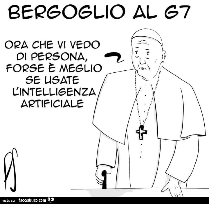 Bergoglio al G7 ora che vi vedo di persona, forse è meglio se usate l'intelligenza artificiale
