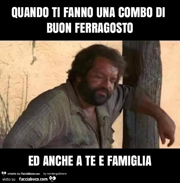 Quando ti fanno una combo di buon ferragosto ed anche a te e famiglia