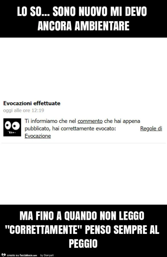 Lo so&hellip; sono nuovo mi devo ancora ambientare ma fino a quando non leggo "correttamente" penso sempre al peggio