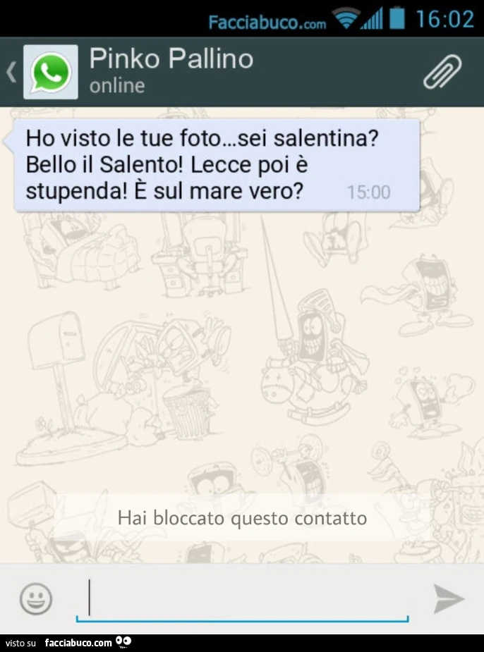 Ho visto le tue foto&hellip; sei salentina? Bello il salento! Lecce poi è stupenda! È Sul mare vero? Hai bloccato questo contatto