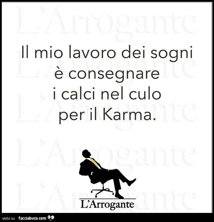 Il mio lavoro dei sogni è consegnare i calci nel culo per il karma