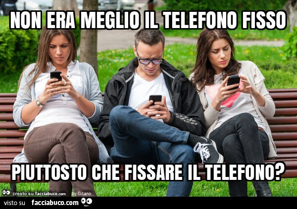 Non era meglio il telefono fisso piuttosto che fissare il telefono?