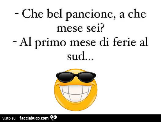 Che bel pancione, a che mese sei? Al primo mese di ferie al sud