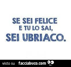 Se sei felice e tu lo sai, sei ubriaco