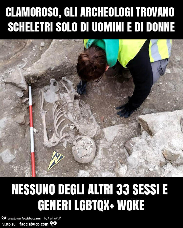 Clamoroso, gli archeologi trovano scheletri solo di uomini e di donne nessuno degli altri 33 sessi e generi lgbtqx+ woke
