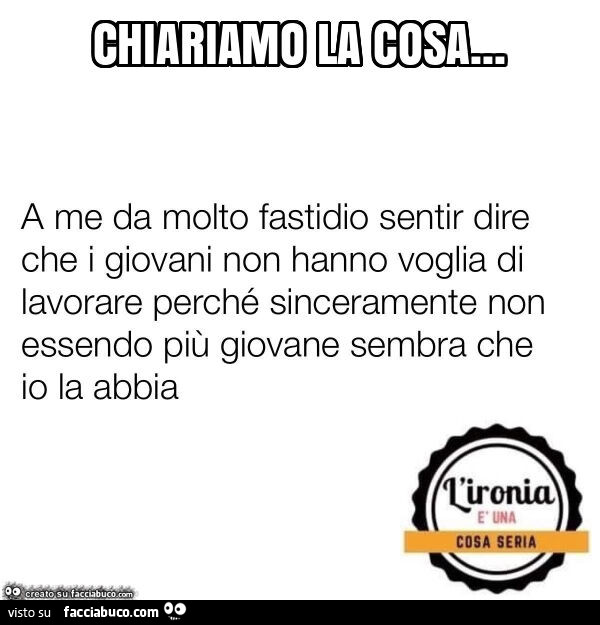 Chiariamo la cosa… a me da molto fastidio sentir dire che i giovani non hanno voglia di lavorare perché sinceramente non essendo più giovane sembra che io la abbia