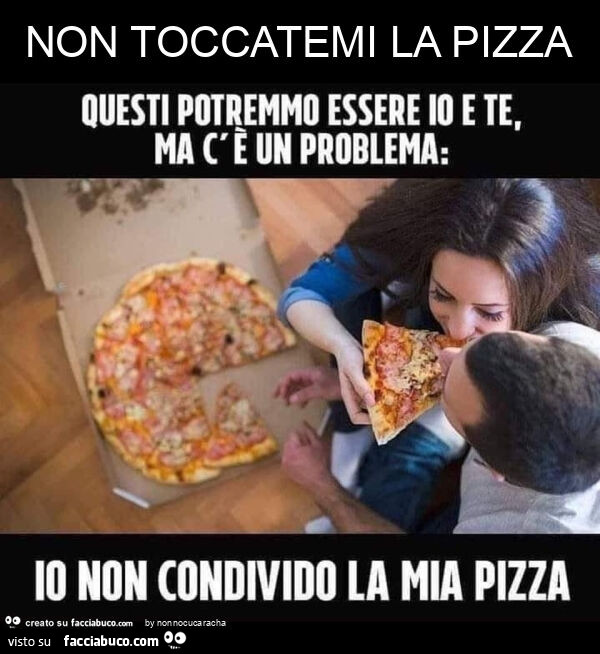 Non toccatemi la pizza