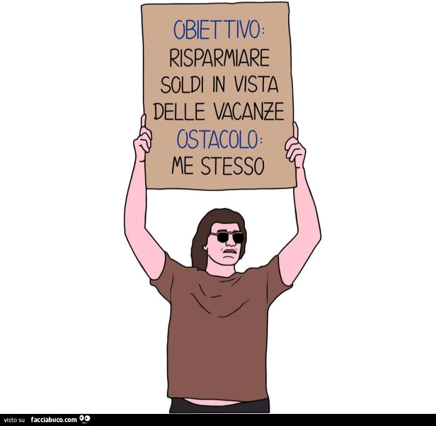 Obiettivo. Risparmiare soldi in vista delle vacanze. Ostacolo. Me stesso