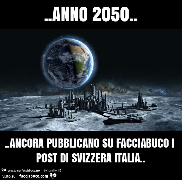 Anno 2050… ancora pubblicano su facciabuco i post di svizzera italia