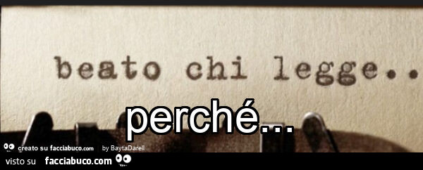 Beato chi legge… studia… può farlo. Perché