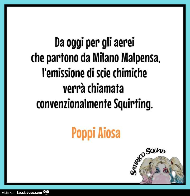 Da oggi per gli aerei che partono da milano malpensa, l'emissione di scie chimiche verrà chiamata convenzionalmente squirting