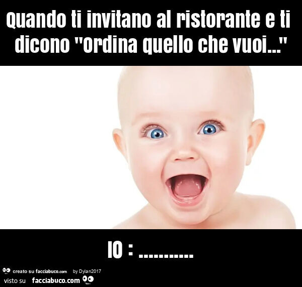 Quando ti invitano al ristorante e ti dicono "ordina quello che vuoi… " io: …