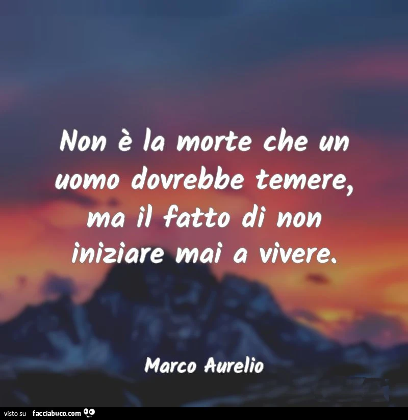 Non รจ la morte che un uomo dovrebbe temere