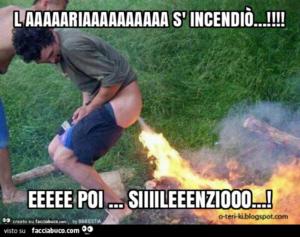 L aaaaariaaaaaaaaaa s' incendiò… ! Eeeee poi… siiiileeenziooo