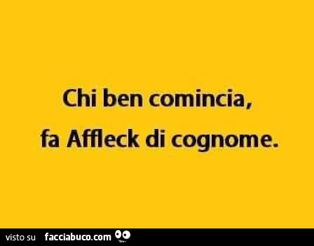 Chi ben comincia, fa Affleck di cognome