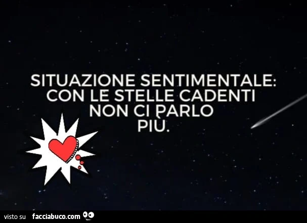 Situazione sentimentale: con le stelle cadenti non ci parlo piu
