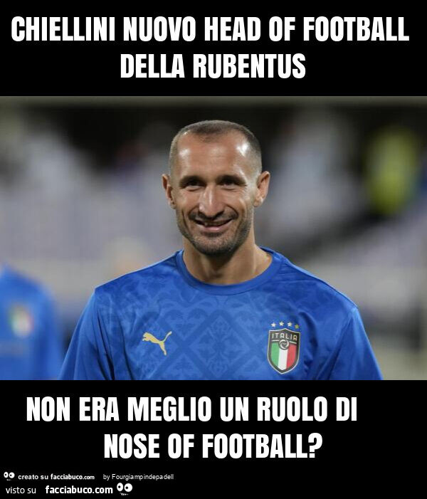 Chiellini nuovo head of football della rubentus non era meglio un ruolo di nose of football?