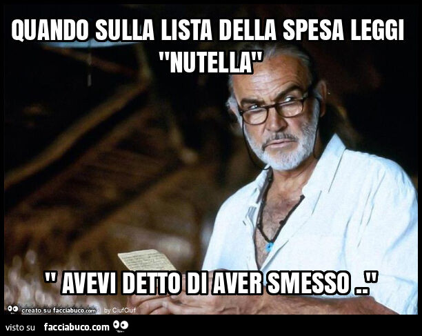 Quando sulla lista della spesa leggi "nutella" " avevi detto di aver smesso. "