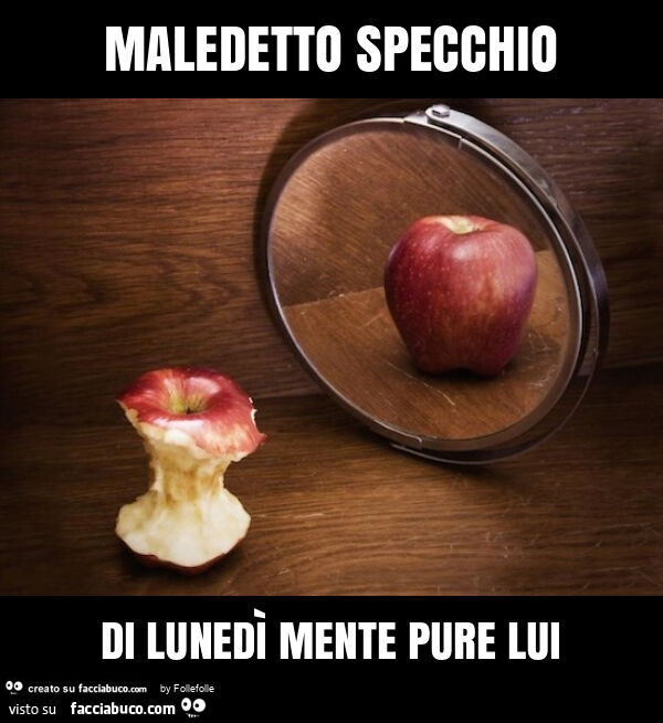 Maledetto specchio di lunedì mente pure lui