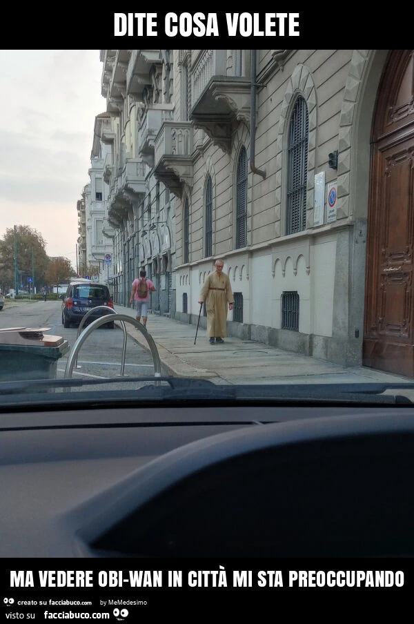 Dite cosa volete ma vedere obi-wan in cittร mi sta preoccupando