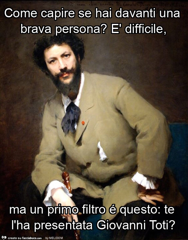 Come capire se hai davanti una brava persona? È Difficile, ma un primo filtro é questo: te l'ha presentata giovanni toti?
