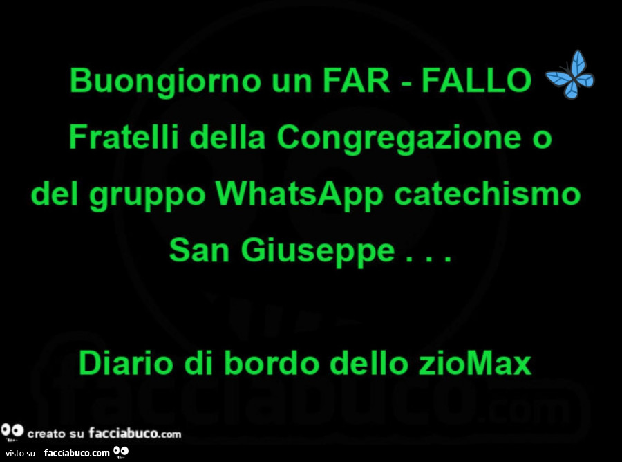 Buongiorno un far fallo fratelli della congregazione o del gruppo whatsapp catechismo san giuseppe. Diario di bordo dello ziomax