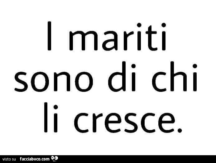 I mariti sono di chi li cresce