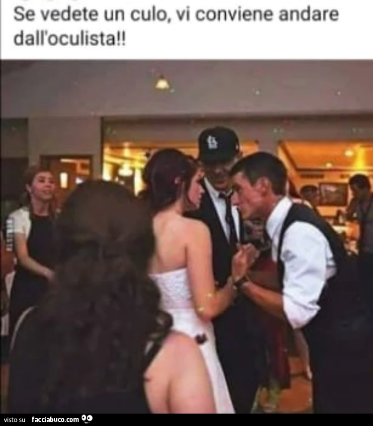 Se vedi un culo, beh forse hai bisogno di tornare dall'o-culi-sta