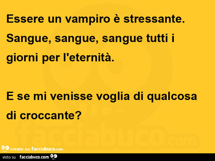 Essere un vampiro è stressante. Sangue, sangue, sangue tutti i giorni per l'eternità. E se mi venisse voglia di qualcosa di croccante?