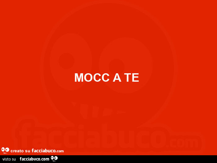 Mocc a te