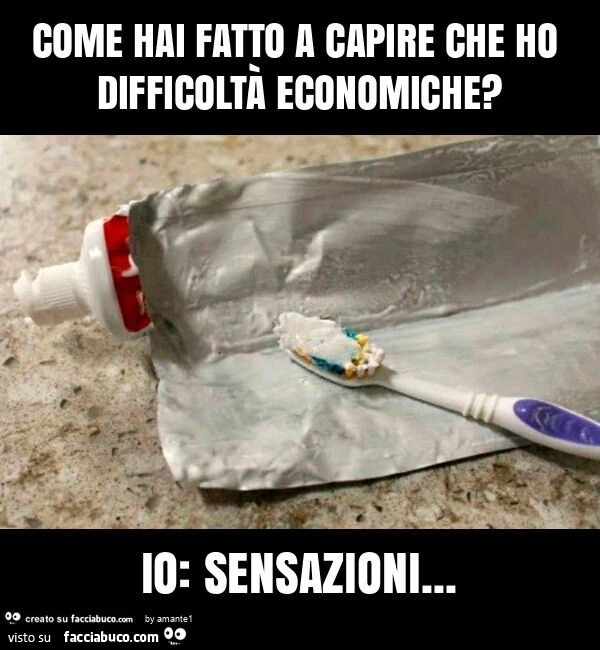 Come hai fatto a capire che ho difficoltà economiche? Io: sensazioni