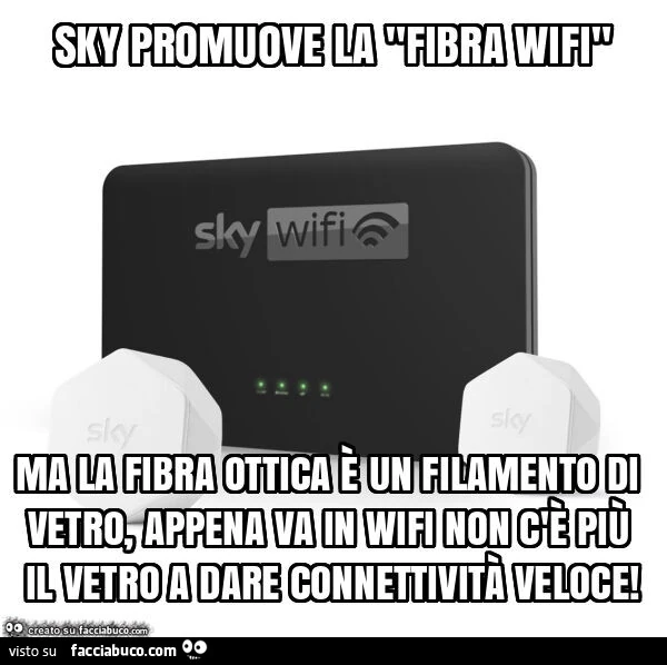 Sky promuove la "fibra wifi" ma la fibra ottica è un filamento di vetro, appena va in wifi non c'è più il vetro a dare connettività veloce