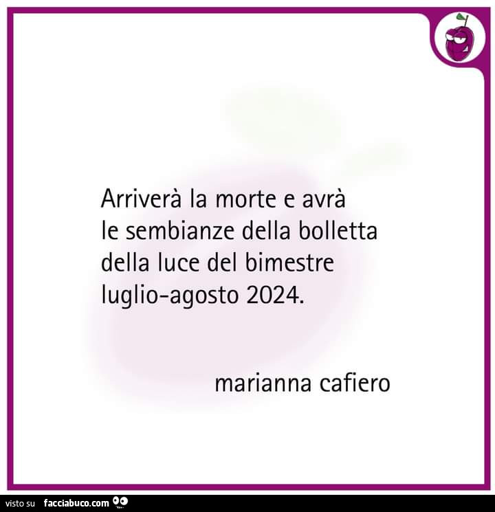 Arriverà la morte e avrà le sembianze della bolletta della luce del bimestre luglio-agosto 2024