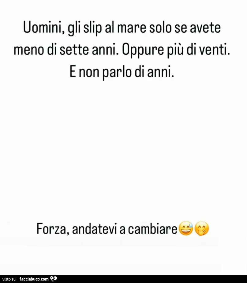 Uomini, gli slip al mare solo se avete meno di sette anni. Oppure più di venti. E non parlo di anni. Forza, andatevi a cambiare